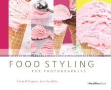 Food Styling for Photographers : A Guide to Creating Your Own Appetizing Art