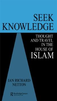 Seek Knowledge : Thought and Travel in the House of Islam