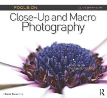 Focus On Close-Up and Macro Photography (Focus On series) : Focus on the Fundamentals