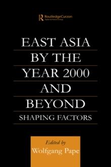 East Asia 2000 and Beyond : Shaping Factors/Shaping Actors