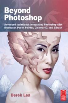 Beyond Photoshop : Advanced techniques integrating Photoshop with Illustrator, Poser, Painter, Cinema 4D and ZBrush