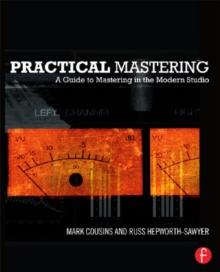 Practical Mastering : A Guide to Mastering in the Modern Studio