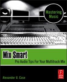 Mix Smart : professional techniques for the home studio