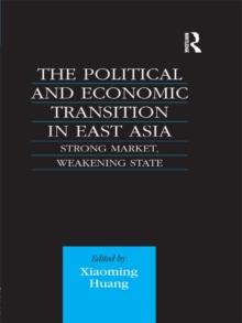 The Political and Economic Transition in East Asia : Strong Market, Weakening State