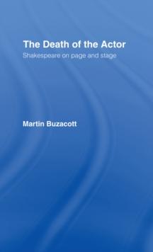 The Death of the Actor : Shakespeare on Page and Stage