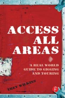 Access All Areas : A Real World Guide to Gigging and Touring