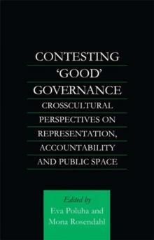 Contesting 'Good' Governance : Crosscultural Perspectives on Representation, Accountability and Public Space