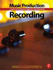 Music Production: Recording : A Guide for Producers, Engineers, and Musicians