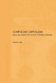 Confucian Capitalism : Discourse, Practice and the Myth of Chinese Enterprise