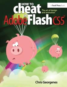 How to Cheat in Adobe Flash CS5 : The Art of Design and Animation