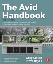 The Avid Handbook : Advanced Techniques, Strategies, and Survival Information for Avid Editing Systems