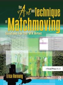 The Art and Technique of Matchmoving : Solutions for the VFX Artist