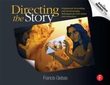 Directing the Story : Professional Storytelling and Storyboarding Techniques for Live Action and Animation