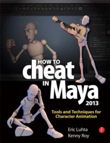 How to Cheat in Maya 2013 : Tools and Techniques for Character Animation