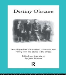 Destiny Obscure : Autobiographies of Childhood, Education and Family From the 1820s to the 1920s