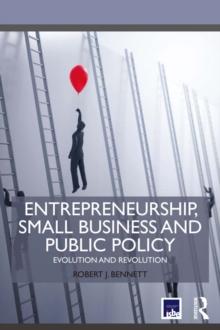 Entrepreneurship, Small Business and Public Policy : Evolution and revolution