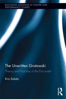 The Unwritten Grotowski : Theory and Practice of the Encounter