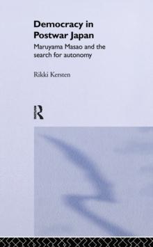 Democracy in Post-War Japan : Maruyama Masao and the Search for Autonomy