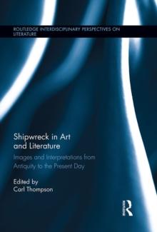 Shipwreck in Art and Literature : Images and Interpretations from Antiquity to the Present Day