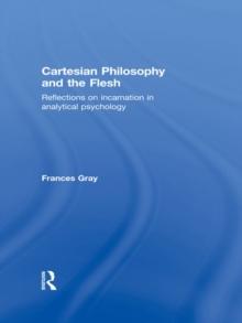 Cartesian Philosophy and the Flesh : Reflections on incarnation in analytical psychology