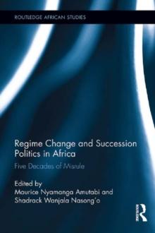 Regime Change and Succession Politics in Africa : Five Decades of Misrule