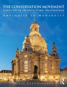 The Conservation Movement: A History of Architectural Preservation : Antiquity to Modernity