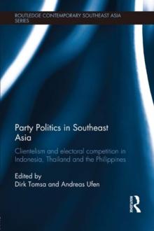 Party Politics in Southeast Asia : Clientelism and Electoral Competition in Indonesia, Thailand and the Philippines