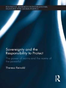 Sovereignty and the Responsibility to Protect : The Power of Norms and the Norms of the Powerful