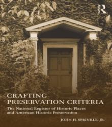 Crafting Preservation Criteria : The National Register of Historic Places and American Historic Preservation