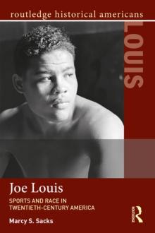 Joe Louis : Sports and Race in Twentieth-Century America