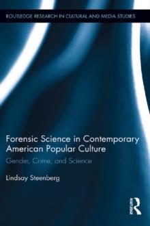 Forensic Science in Contemporary American Popular Culture : Gender, Crime, and Science