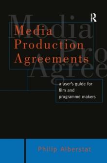 Media Production Agreements : A User's Guide for Film and Programme Makers