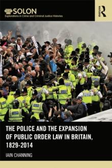 The Police and the Expansion of Public Order Law in Britain, 1829-2014