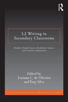 L2 Writing in Secondary Classrooms : Student Experiences, Academic Issues, and Teacher Education