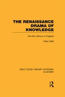 The Renaissance Drama of Knowledge : Giordano Bruno in England