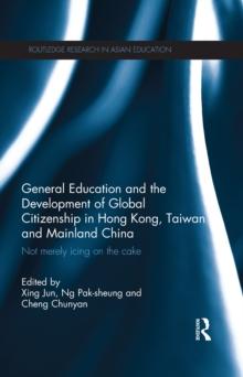 General Education and the Development of Global Citizenship in Hong Kong, Taiwan and Mainland China : Not Merely Icing on the Cake