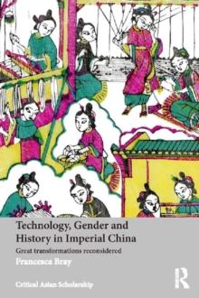 Technology, Gender and History in Imperial China : Great Transformations Reconsidered