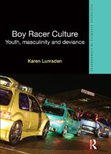 Boy Racer Culture : Youth, Masculinity and Deviance