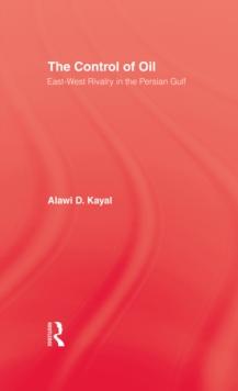 The Control of Oil : East-West Rivalry in the Persian Gulf