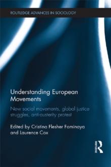 Understanding European Movements : New Social Movements, Global Justice Struggles, Anti-Austerity Protest