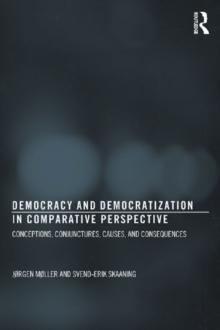 Democracy and Democratization in Comparative Perspective : Conceptions, Conjunctures, Causes, and Consequences