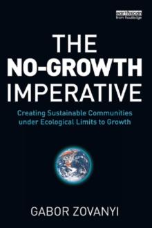 The No-Growth Imperative : Creating Sustainable Communities under Ecological Limits to Growth