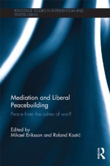 Mediation and Liberal Peacebuilding : Peace from the Ashes of War?