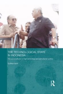 The Technological State in Indonesia : The Co-constitution of High Technology and Authoritarian Politics