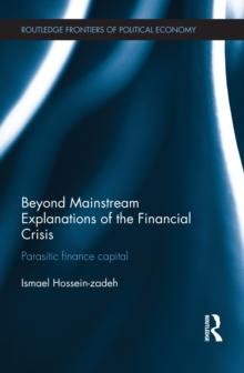 Beyond Mainstream Explanations of the Financial Crisis : Parasitic Finance Capital