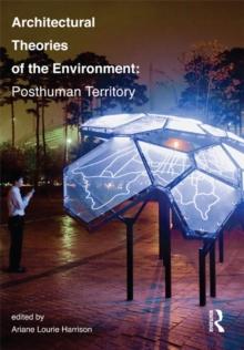 Architectural Theories of the Environment : Posthuman Territory