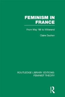 Feminism in France (RLE Feminist Theory) : From May '68 to Mitterand