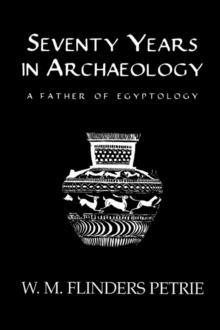 Seventy Years In Archaeology : A Father in Egyptology