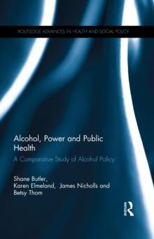 Alcohol, Power and Public Health : A Comparative Study of Alcohol Policy