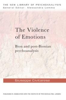 The Violence of Emotions : Bion and Post-Bionian Psychoanalysis